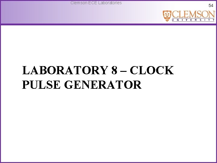 Clemson ECE Laboratories LABORATORY 8 – CLOCK PULSE GENERATOR 54 