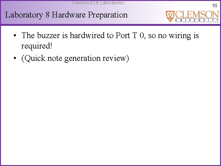 Clemson ECE Laboratories Laboratory 8 Hardware Preparation • The buzzer is hardwired to Port