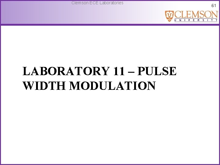 Clemson ECE Laboratories LABORATORY 11 – PULSE WIDTH MODULATION 61 