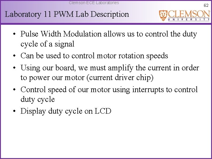 Clemson ECE Laboratories Laboratory 11 PWM Lab Description • Pulse Width Modulation allows us