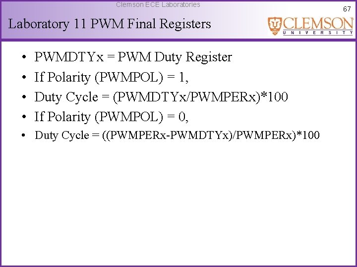 Clemson ECE Laboratories Laboratory 11 PWM Final Registers • • PWMDTYx = PWM Duty