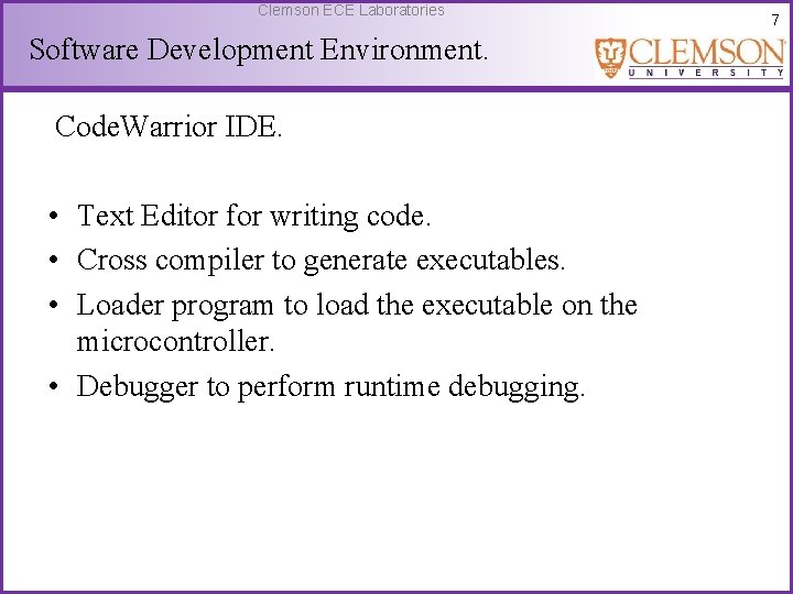 Clemson ECE Laboratories Software Development Environment. Code. Warrior IDE. • Text Editor for writing