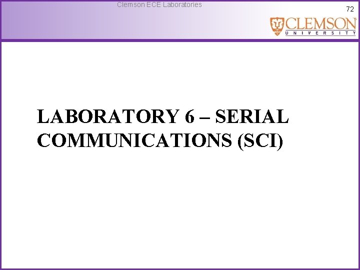 Clemson ECE Laboratories LABORATORY 6 – SERIAL COMMUNICATIONS (SCI) 72 