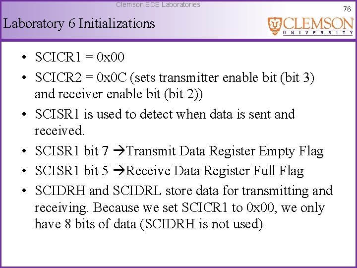 Clemson ECE Laboratories Laboratory 6 Initializations • SCICR 1 = 0 x 00 •