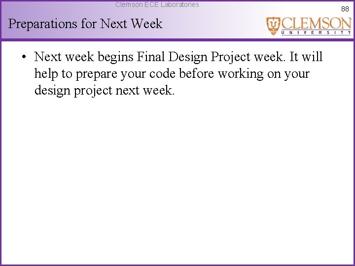 Clemson ECE Laboratories Preparations for Next Week • Next week begins Final Design Project