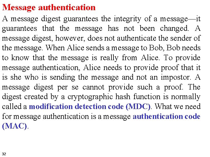 Message authentication A message digest guarantees the integrity of a message—it guarantees that the