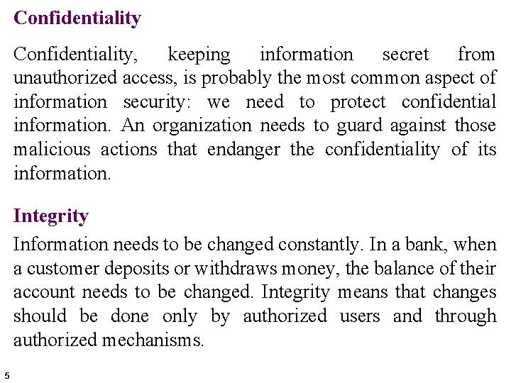 Confidentiality, keeping information secret from unauthorized access, is probably the most common aspect of
