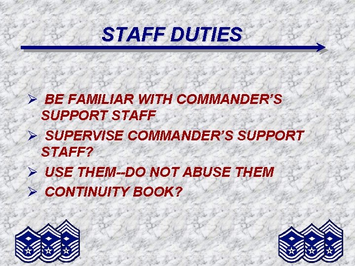 STAFF DUTIES Ø BE FAMILIAR WITH COMMANDER’S SUPPORT STAFF Ø SUPERVISE COMMANDER’S SUPPORT STAFF?