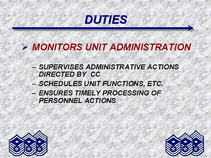 DUTIES Ø MONITORS UNIT ADMINISTRATION – SUPERVISES ADMINISTRATIVE ACTIONS DIRECTED BY CC – SCHEDULES