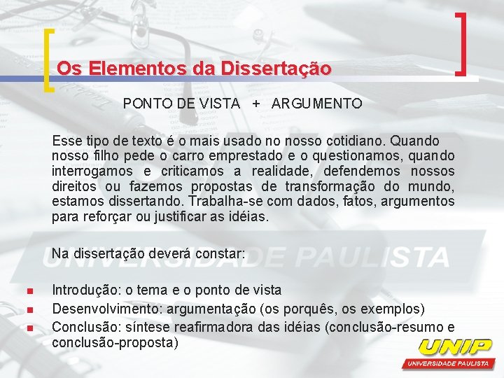 Os Elementos da Dissertação PONTO DE VISTA + ARGUMENTO Esse tipo de texto é