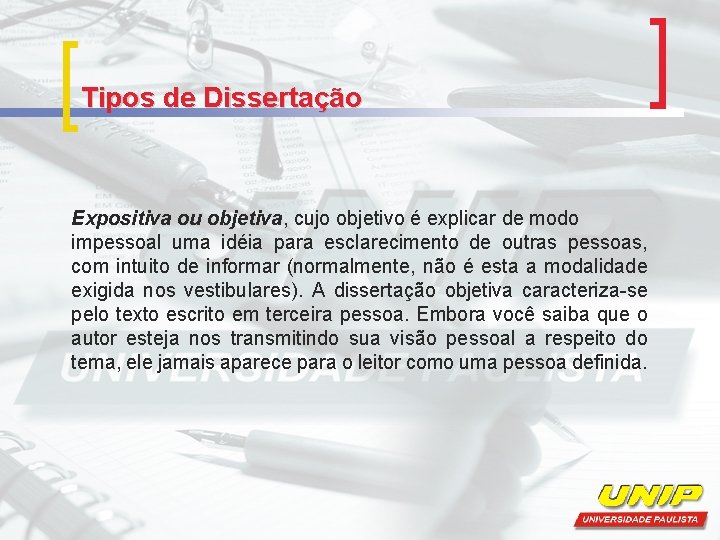 Tipos de Dissertação Expositiva ou objetiva, cujo objetivo é explicar de modo impessoal uma