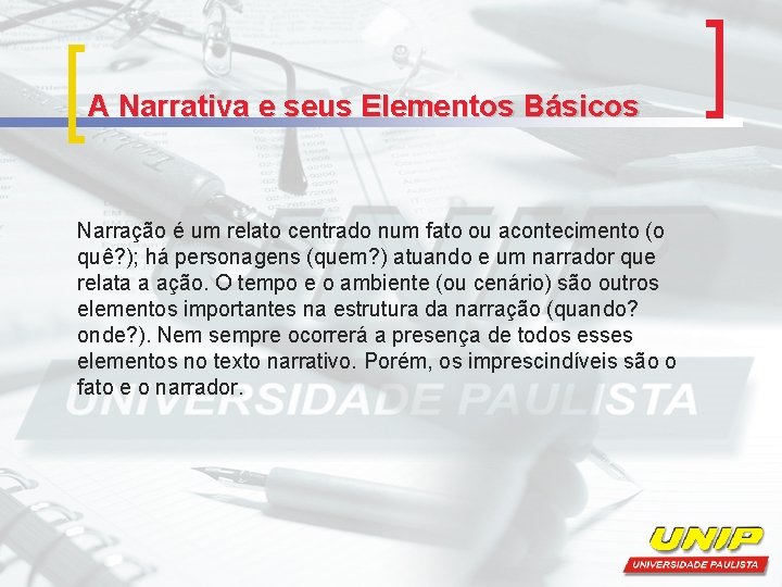 A Narrativa e seus Elementos Básicos Narração é um relato centrado num fato ou