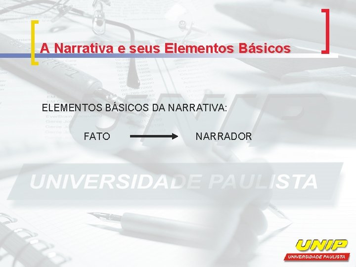 A Narrativa e seus Elementos Básicos ELEMENTOS BÁSICOS DA NARRATIVA: FATO NARRADOR 