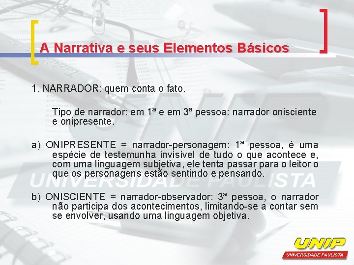 A Narrativa e seus Elementos Básicos 1. NARRADOR: quem conta o fato. Tipo de