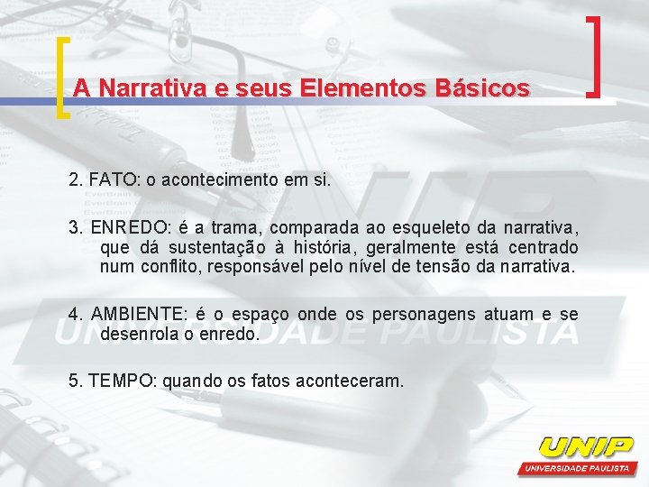 A Narrativa e seus Elementos Básicos 2. FATO: o acontecimento em si. 3. ENREDO: