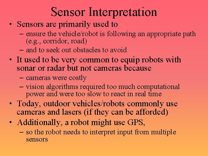 Sensor Interpretation • Sensors are primarily used to – ensure the vehicle/robot is following