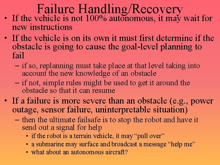 Failure Handling/Recovery • If the vehicle is not 100% autonomous, it may wait for
