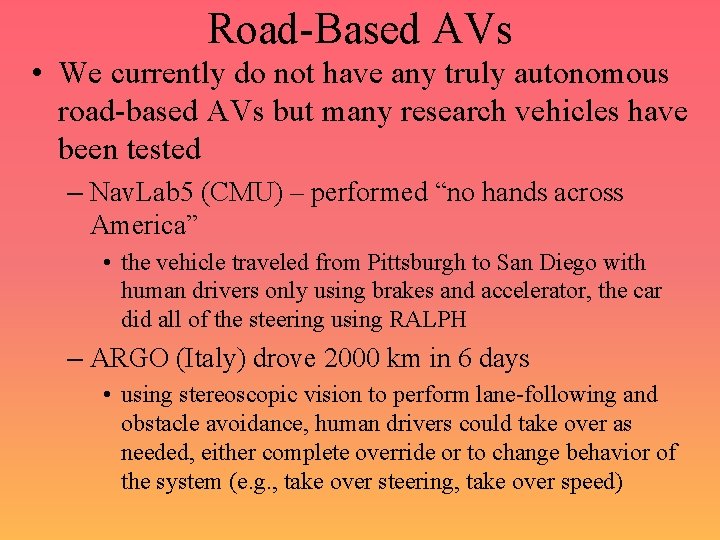 Road-Based AVs • We currently do not have any truly autonomous road-based AVs but