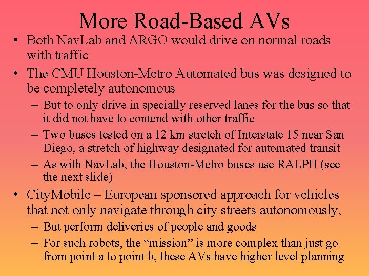 More Road-Based AVs • Both Nav. Lab and ARGO would drive on normal roads