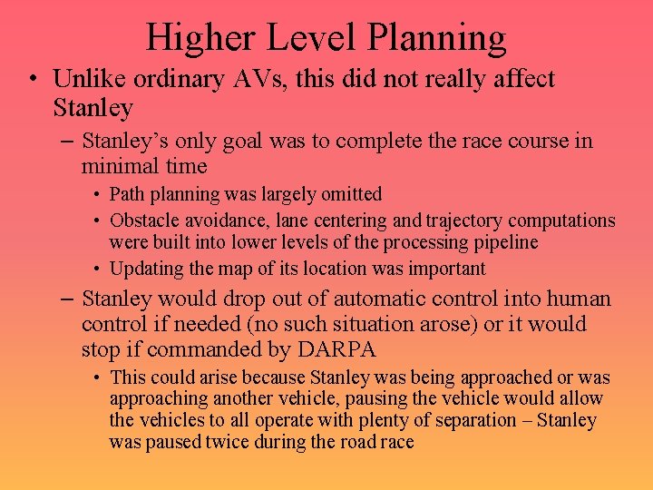 Higher Level Planning • Unlike ordinary AVs, this did not really affect Stanley –