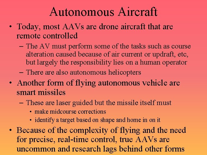 Autonomous Aircraft • Today, most AAVs are drone aircraft that are remote controlled –