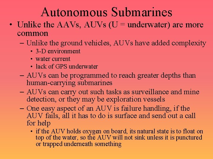 Autonomous Submarines • Unlike the AAVs, AUVs (U = underwater) are more common –