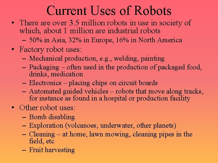 Current Uses of Robots • There are over 3. 5 million robots in use