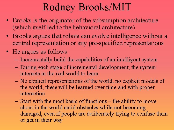 Rodney Brooks/MIT • Brooks is the originator of the subsumption architecture (which itself led