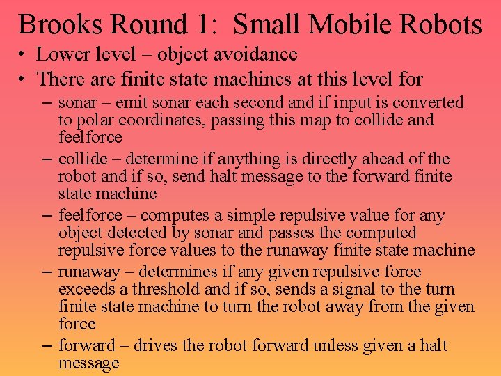 Brooks Round 1: Small Mobile Robots • Lower level – object avoidance • There