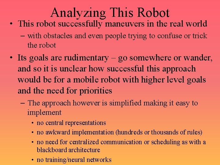 Analyzing This Robot • This robot successfully maneuvers in the real world – with