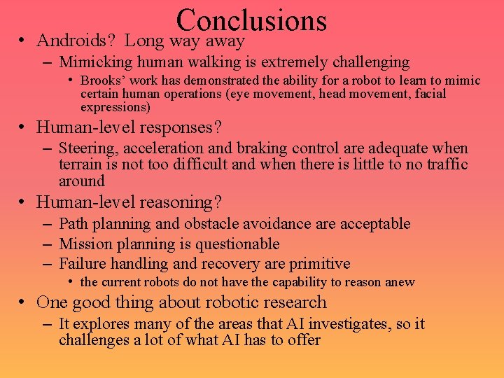 Conclusions • Androids? Long way away – Mimicking human walking is extremely challenging •