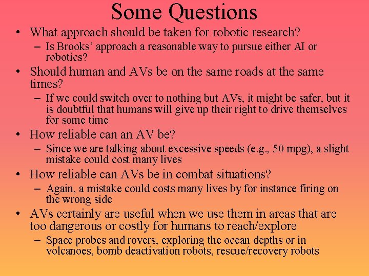 Some Questions • What approach should be taken for robotic research? – Is Brooks’