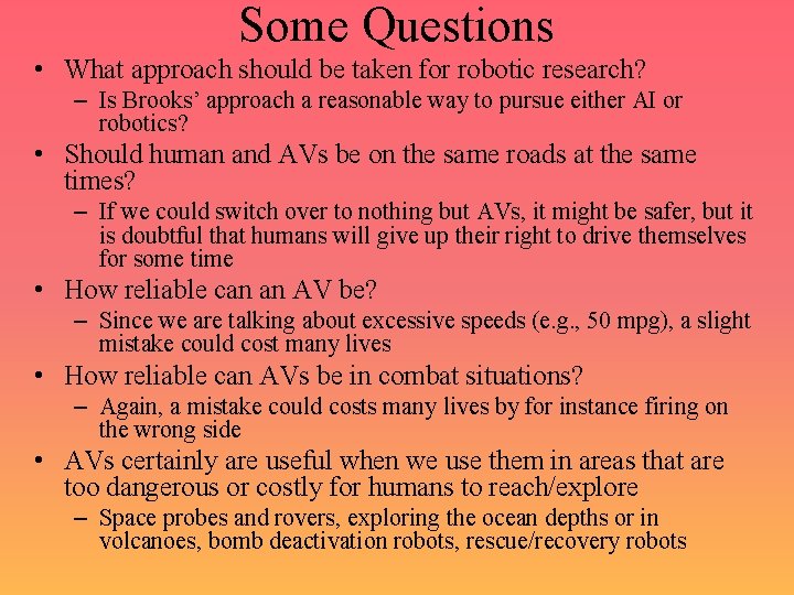 Some Questions • What approach should be taken for robotic research? – Is Brooks’