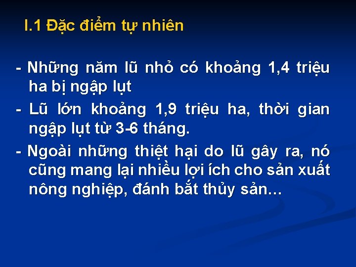 I. 1 Đặc điểm tự nhiên - Những năm lũ nhỏ có khoảng 1,