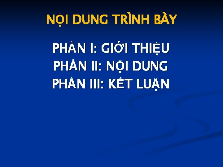 NỘI DUNG TRÌNH BÀY PHẦN I: GIỚI THIỆU PHẦN II: NỘI DUNG PHẦN III: