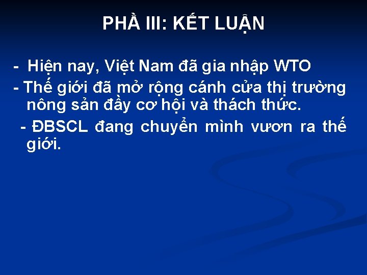 PHẦ III: KẾT LUẬN - Hiện nay, Việt Nam đã gia nhập WTO -