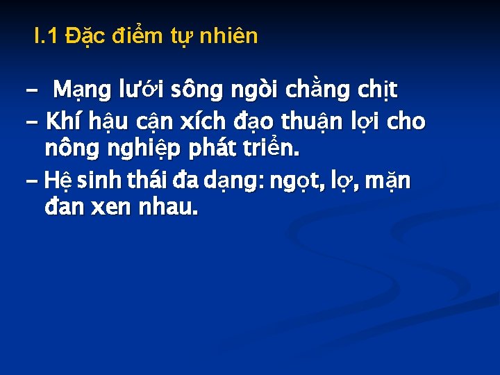 I. 1 Đặc điểm tự nhiên - Mạng lưới sông ngòi chằng chịt -