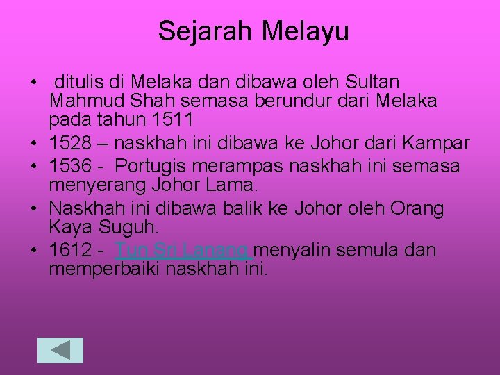 Sejarah Melayu • ditulis di Melaka dan dibawa oleh Sultan Mahmud Shah semasa berundur