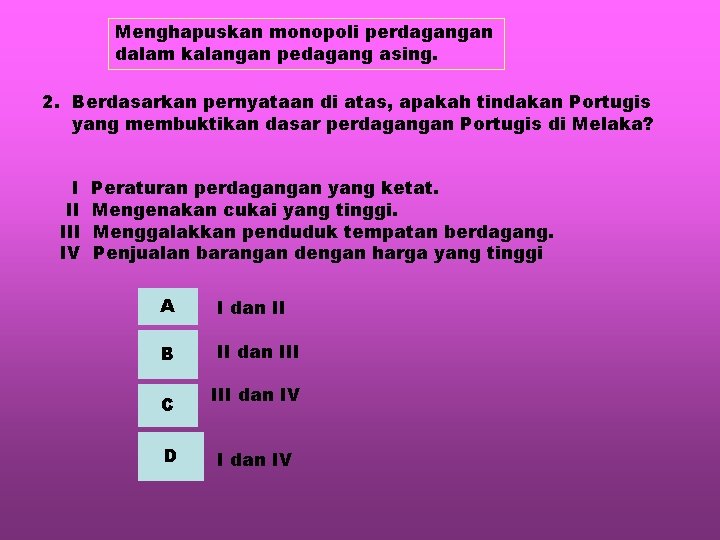 Menghapuskan monopoli perdagangan dalam kalangan pedagang asing. 2. Berdasarkan pernyataan di atas, apakah tindakan