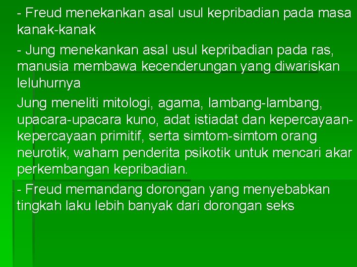 - Freud menekankan asal usul kepribadian pada masa kanak-kanak - Jung menekankan asal usul