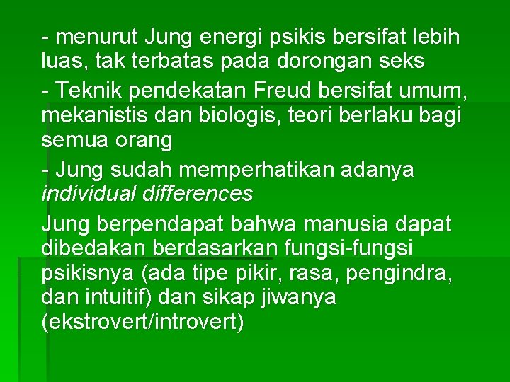 - menurut Jung energi psikis bersifat lebih luas, tak terbatas pada dorongan seks -