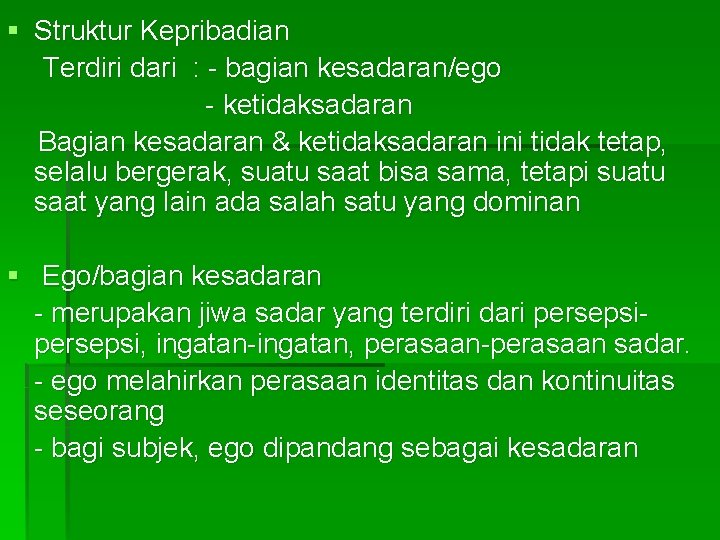 § Struktur Kepribadian Terdiri dari : - bagian kesadaran/ego - ketidaksadaran Bagian kesadaran &