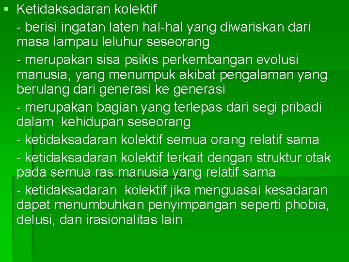 § Ketidaksadaran kolektif - berisi ingatan laten hal-hal yang diwariskan dari masa lampau leluhur