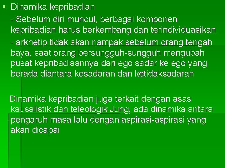 § Dinamika kepribadian - Sebelum diri muncul, berbagai komponen kepribadian harus berkembang dan terindividuasikan