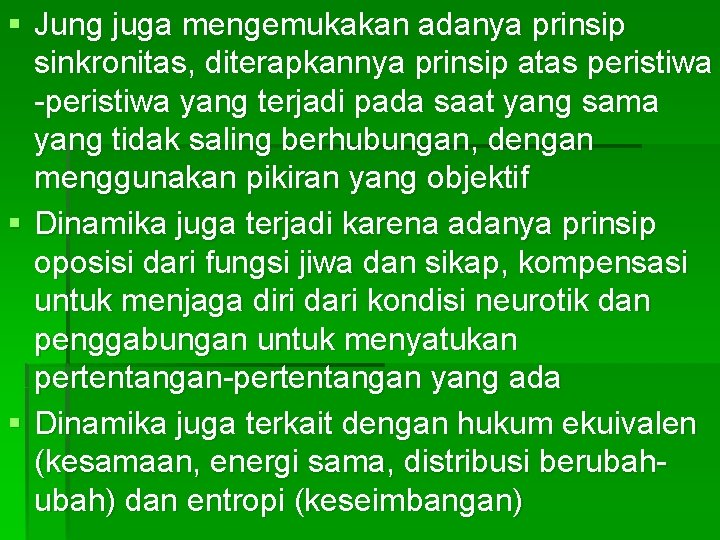 § Jung juga mengemukakan adanya prinsip sinkronitas, diterapkannya prinsip atas peristiwa -peristiwa yang terjadi