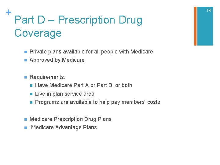 + 19 Part D – Prescription Drug Coverage n Private plans available for all