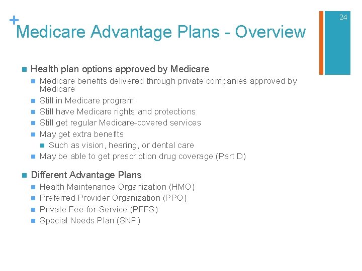 + 24 Medicare Advantage Plans - Overview n Health plan options approved by Medicare