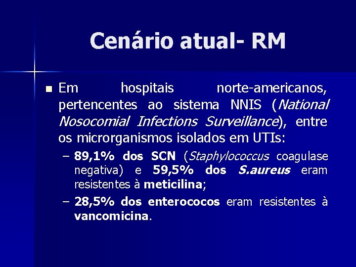 Cenário atual- RM n Em hospitais norte-americanos, pertencentes ao sistema NNIS (National Nosocomial Infections