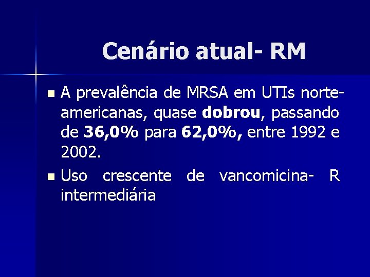 Cenário atual- RM A prevalência de MRSA em UTIs norteamericanas, quase dobrou, passando de