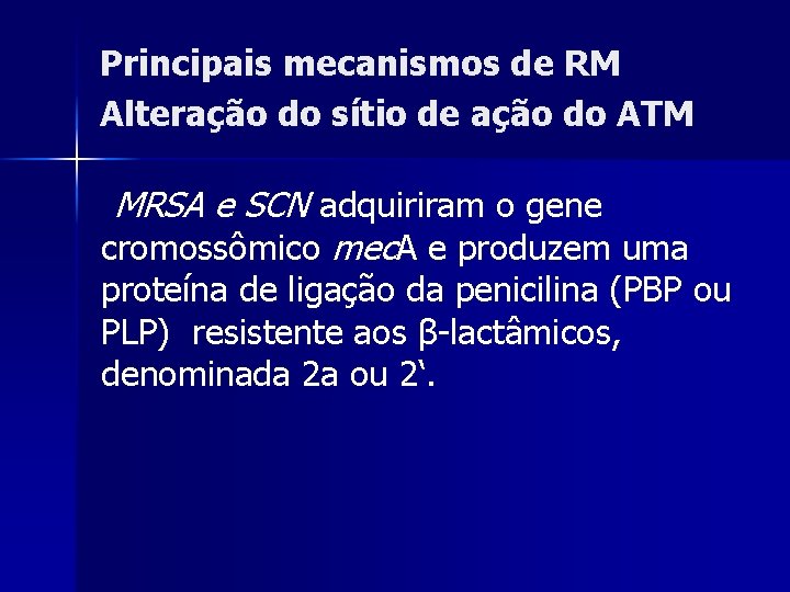 Principais mecanismos de RM Alteração do sítio de ação do ATM MRSA e SCN